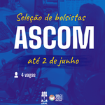 Ascom lança novo edital de seleção de bolsistas de Jornalismo e RP