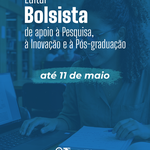 Aberta seleção de bolsistas para apoiar pesquisa, inovação e pós-graduação