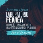Laboratório Femea abre seleção para estudantes, professores e pesquisadores