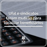 Ufal e sindicatos fazem mutirão para localizar beneficiários