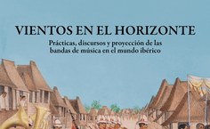 Capa de Vientos en el horizonte: prácticas, discursos y proyección de las bandas de música en el mundo ibérico