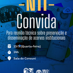 NTI promove reunião sobre preservação e disseminação de acervos institucionais