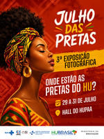 HU faz homenagem com exposição fotográfica em alusaão ao Julho das Pretas