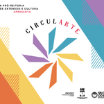 Projeto Circularte vai reunir arte, cultura e ciência no campus