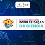 Sinpete 2025 é contemplada pelo edital Pop Ciência do CNPq