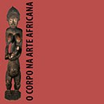 Exposição na Pinacoteca apresenta O Corpo na Arte Africana