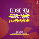 Dia Internacional da Mulher: elogiar sem comparar