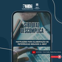 Tem dúvidas sobre as normas para produção acadêmica? Sibi Ufal Descomplica!